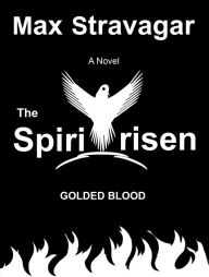 Title: The Spiritrisen Golden Blood, Author: Max Stravagar