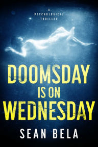 Title: Doomsday is on Wednesday, Author: Sean Bela