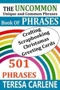 Title: The Uncommon Book Of Phrases, Author: Teresa Carlene