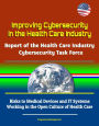 Improving Cybersecurity in the Health Care Industry: Report of the Health Care Industry Cybersecurity Task Force - Risks to Medical Devices and IT Systems, Working in the Open Culture of Health Care