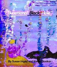 Title: The Educational Black Hole (and the Egg Heads that control it), Author: Susan Ingred