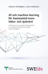 Title: AI och machine learning för beslutsstöd inom hälso- och sjukvård, Author: Marcus Österberg