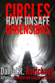 Title: Circles Have Unsafe Dimensions, Author: Daniel R. Robichaud