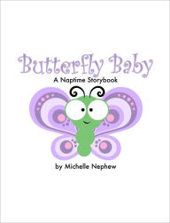 Title: Butterfly Baby: A Naptime Storybook, Author: Michelle Nephew
