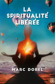 Title: La spiritualité libérée, Author: Marc Dorel