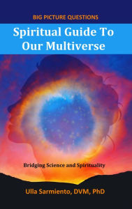 Title: Spiritual Guide To Our Multiverse, Author: Ulla Sarmiento