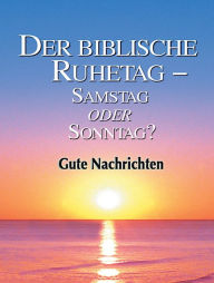 Title: Der biblische Ruhetag: Samstag oder Sonntag?, Author: Gute Nachrichten