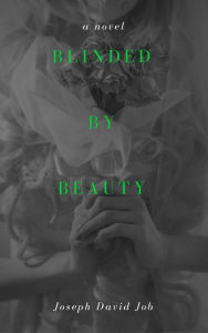 Title: Blinded By Beauty, Author: Joseph David Job