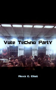 Title: Vote Techno Party (Part 4 of 6), Author: A. E. Elliott