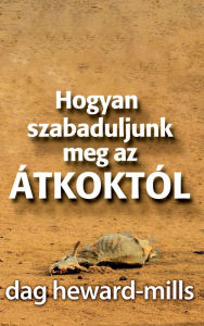 Title: Hogyan szabaduljunk meg az átkoktól, Author: Dag Heward-Mills