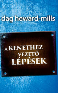 Title: A kenethez vezeto lepesek, Author: Dag Heward-Mills