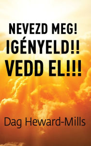 Title: Nevezd meg! Igényeld! Vedd el!, Author: Dag Heward-Mills