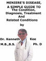 Meniere's Disease, A Simple Guide To The Condition, Diagnosis, Treatment And Related Conditions