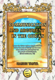 Title: Communication and Argument in the Qur'an, Author: Harun Yahya