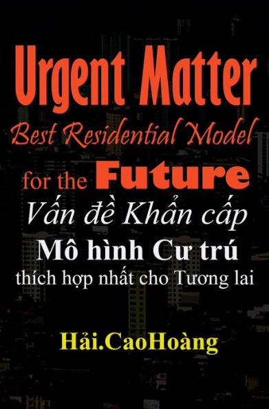 Van de Khan cap: Mo hinh Cu tru thich hop nhat cho Tuong lai - Urgent Matter : Best Residential Model for the Future