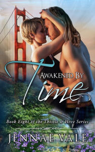 Title: Awakened By Time: Book Eight of The Thistle & Hive Series, Author: Jennae Vale