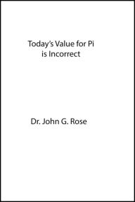 Title: Today's Value for Pi Is Incorrect, Author: John Rose