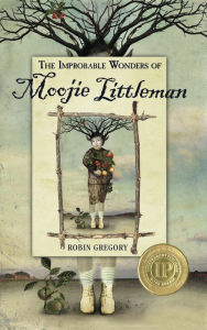 Title: The Improbable Wonders of Moojie Littleman, Author: Robin Gregory