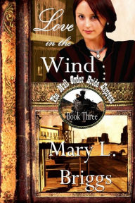 Title: Mail Order Bride: Love in the Wind, Author: Mary L. Briggs