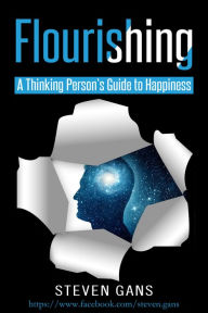 Title: Flourishing: A Thinking Person's Guide to Happiness, Author: Steven Gans