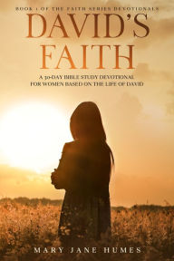 Title: David's Faith: A 30 Day Women's Devotional Based on the Life of David, Author: Mary Jane Humes
