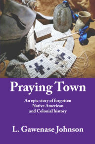 Title: Praying Town, Author: L. Gawenase Johnson