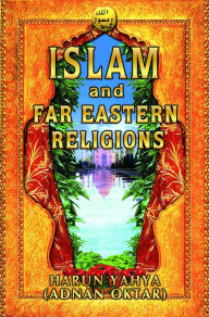 Title: Islam and Far Eastern Religions, Author: Harun Yahya (Adnan Oktar)