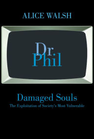 Title: Damaged Souls The Exploitation of Society's Most Vulnerable, Author: Alice Walsh