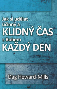 Title: Jak si udelat úcinný a klidný cas s Bohem kazdý den, Author: Dag Heward-Mills