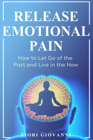 Title: Release Emotional Pain, Author: Fiori Giovanni