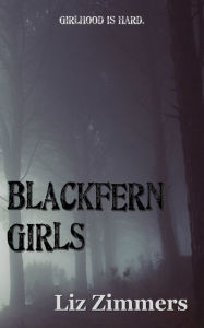 Title: Blackfern Girls, Author: Liz Zimmers