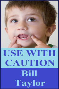 Title: Use With Caution, Author: Bill Taylor