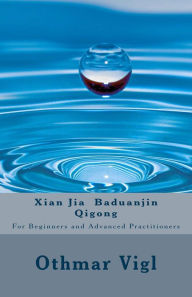 Title: Xian Jia Baduanjin Qigong: For Beginners and Advanced Practitioners, Author: Othmar Vigl