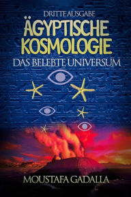 Title: Ägyptische Kosmologie Das Belebte Universum, Author: Moustafa Gadalla