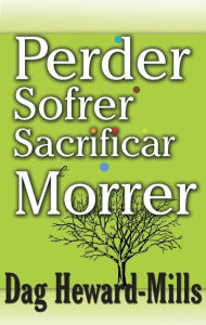 Title: Perder Sofrer Sacrificar e Morrer, Author: Dag Heward-Mills