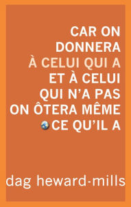 Title: Car on donnera a celui qui a et a celui qui n'a pas on otera meme ce qu'il a, Author: Dag Heward-Mills