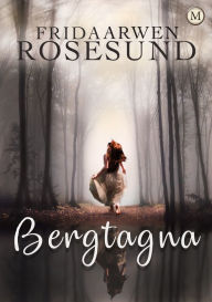 Title: Bergtagna, Author: Frida Arwen Rosesund