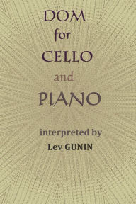 Title: DOM for Violoncello and Piano: Interpreted by Lev Gunin, Author: Lev Gunin