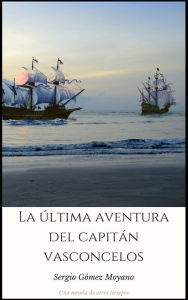 Title: La última aventura del capitán Vasconcelos, Author: Sergio Gómez Moyano