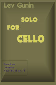 Title: Solo for Cello: Based on Former Sketch Nr. 11, Author: Lev Gunin