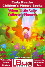 Title: When Little Sally Collected Flowers: Early Reader - Children's Picture Books, Author: Isabel Stokes
