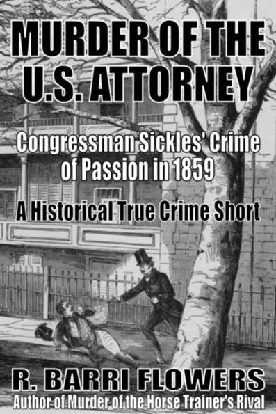 Murder of the U.S. Attorney: Congressman Sickles' Crime of Passion in 1859 (A Historical True Crime Short)