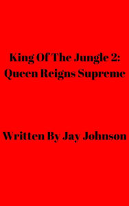 Title: King Of The Jungle 2: Queen Reigns Supreme, Author: Jay Johnson