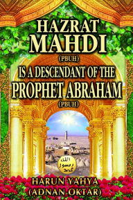 Title: Hazrat Mahdi (pbuh) Is a Descendant of the Prophet Abraham (pbuh), Author: Harun Yahya (Adnan Oktar)