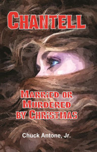Title: Chantell, Married or Murdered By Christmas, Author: Chuck Antone Jr