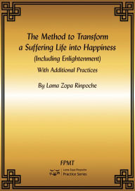 Title: The Method to Transform a Suffering Life into Happiness (Including Enlightenment) with Additional Practices eBook, Author: FPMT