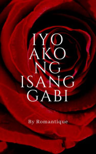 Title: Iyo Ako ng Isang Gabi, Author: Romantique