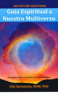 Title: Guía Espiritual a Nuestro Multiverso, Author: Ulla Sarmiento