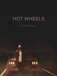 Title: Hot Wheels: A Short Story, Author: Christina van Deventer