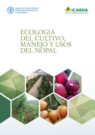 Title: Ecologia del cultivo, manejo y usos del nopal, Author: Organización de las Naciones Unidas para la Alimentación y la Agricultura